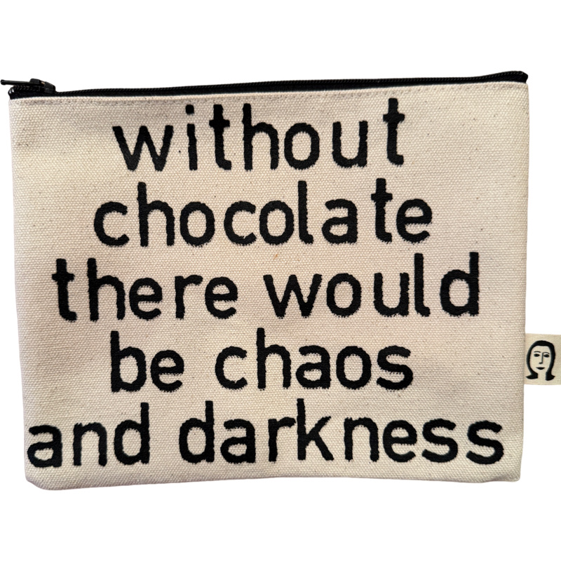 without chocolate there would be chaos and darkness pouch