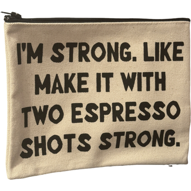 I'm strong. like make it with two espresso shots strong pouch